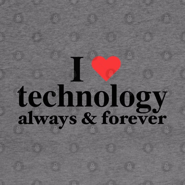 I Love Technology Always & Forever - Napoleon D. Kip Inspired by blueversion